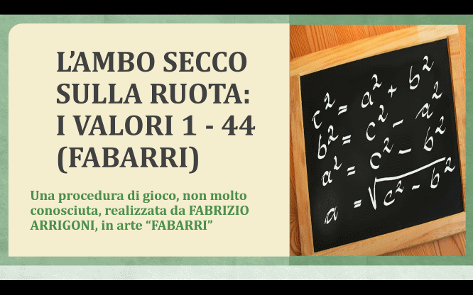 L’AMBO SECCO SULLA RUOTA: I VALORI 1 - 44 (FABARRI) 1 Estrazioni del lotto di oggi 11/02/2016