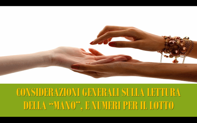 Considerazioni generali sulla lettura della “MANO”, e numeri per il LOTTO 1 Metodi previsioni per le estrazioni del lotto di oggi 10/10/2017
