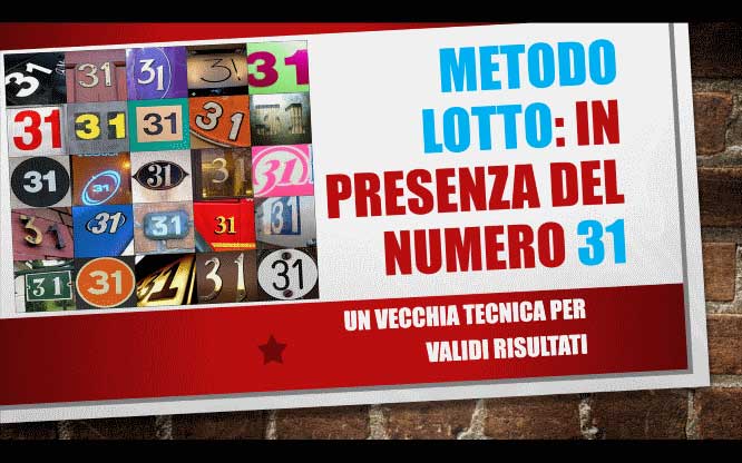 Metodo LOTTO: In presenza del numero 31 1 Estrazioni del lotto di oggi