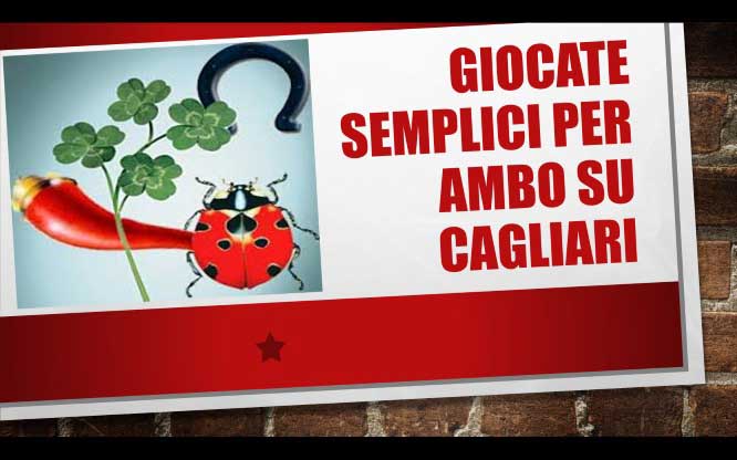 Giocate semplici per ambo su Cagliari 1 Previsioni per le estrazioni del lotto di oggi 17/02/2018