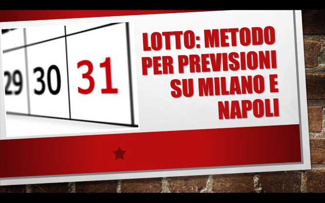 LOTTO: Metodo per previsioni su Milano e Napoli 1 Metodi e previsioni per le estrazioni del lotto di oggi 06/02/2017