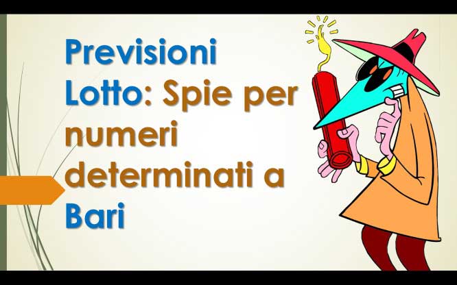 Previsioni Lotto: Spie per numeri determinati a Bari 1 Previsioni per le estrazioni del lotto di oggi 03/02/2018