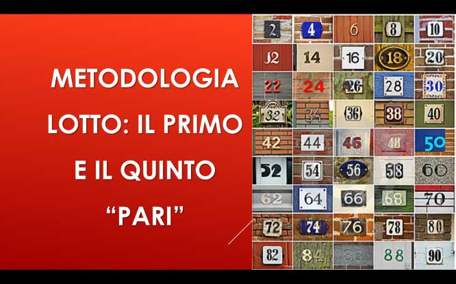 Metodologia LOTTO: il primo e il quinto “pari” 1 Metodi e previsioni per le estrazioni del lotto di oggi 06/02/2018