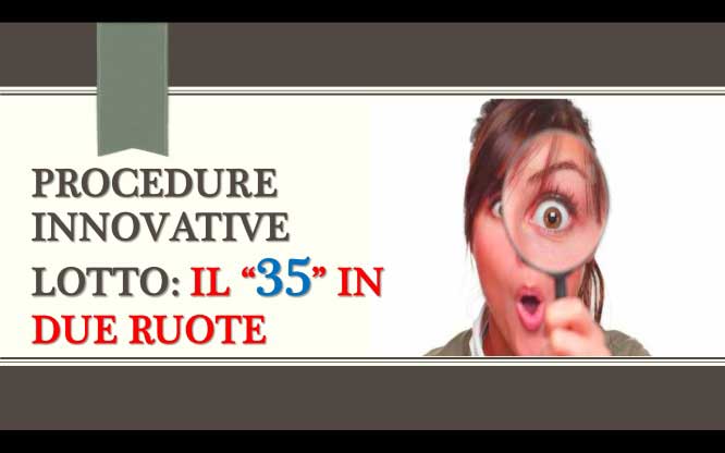 Procedure innovative LOTTO: Il “35” in due ruote 1 Previsioni per le estrazioni del lotto di oggi 15/03/2018