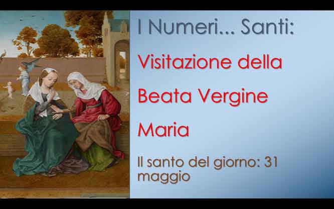 Storia e numeri del Santo del giorno: Visitazione della Beata Vergine Maria 1 Santo del giorno e numeri
