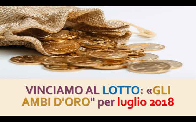 GLI AMBI D'ORO DA SEGUIRE A LUGLIO 2018 1 Previsioni per le estrazioni del lotto di oggi 5/7/2018