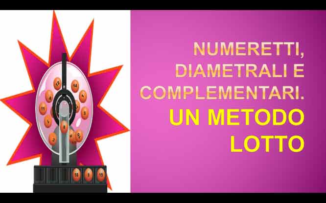 Numeretti, diametrali e complementari. Un metodo Lotto 1 Metodi e previsioni per le estrazioni del lotto di oggi 16/06/2018