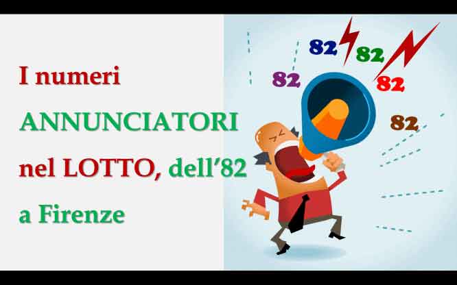 I numeri “ANNUNCIATORI” nel LOTTO, dell’82 a Firenze 1 Previsioni per le estrazioni del lotto di oggi 2/10/2018