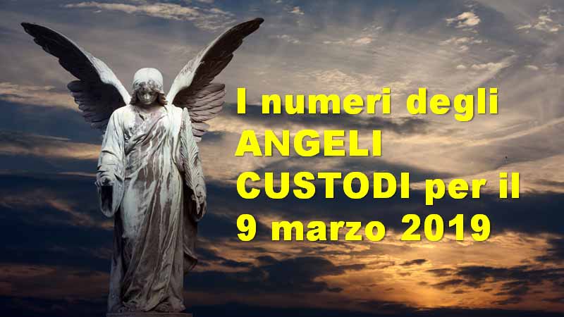I numeri degli ANGELI CUSTODI per il 9 marzo 2019