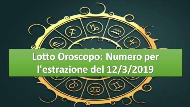 Lotto oroscopo di oggi 12/03/2019