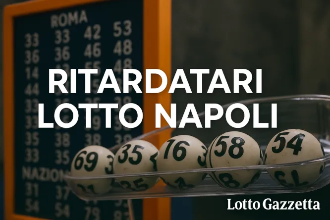 Ritardatari Lotto Napoli e combinazioni vincenti 1 Ritardatari Lotto Napoli e combinazioni vincenti