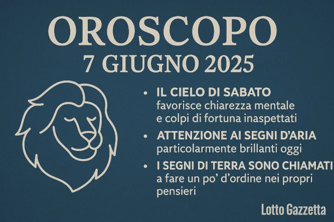 Oroscopo e Numeri per sabato 7 giugno 2025