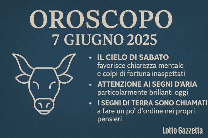 Oroscopo e Numeri per sabato 7 giugno 2025